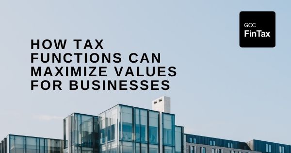 How tax functions can maximize values for businesses