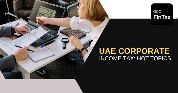 UAE Corporate income tax: Hot topics