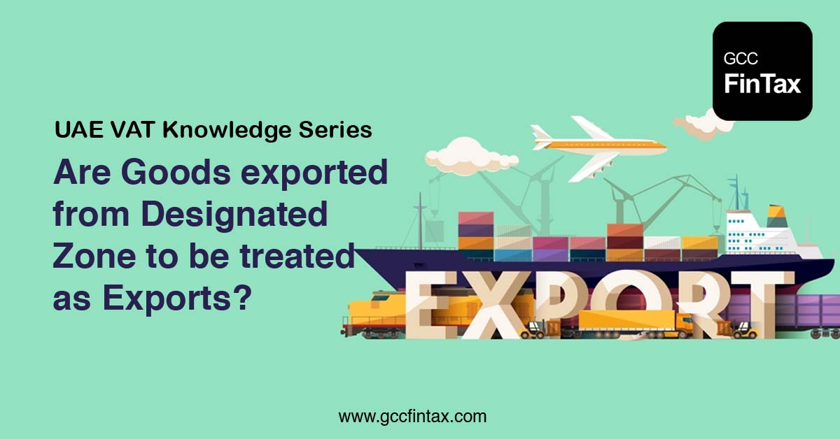Are Goods exported from Designated Zone to be treated as Exports?
