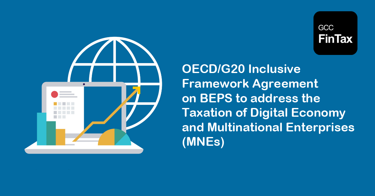 OECD/G20 Inclusive Framework Agreement on BEPS to address the Taxation of Digital Economy and Multinational Enterprises (MNEs)