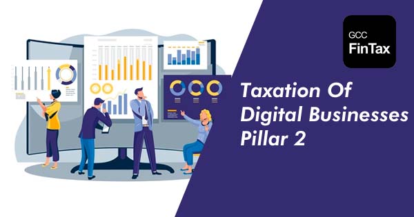 Taxation of Digital Businesses - Pillar 2 Proposals of OECD