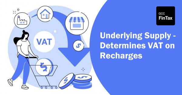 Underlying Supply - Determines VAT on Recharges