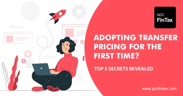 Adopting transfer pricing for the first time? Top 5 secrets revealed