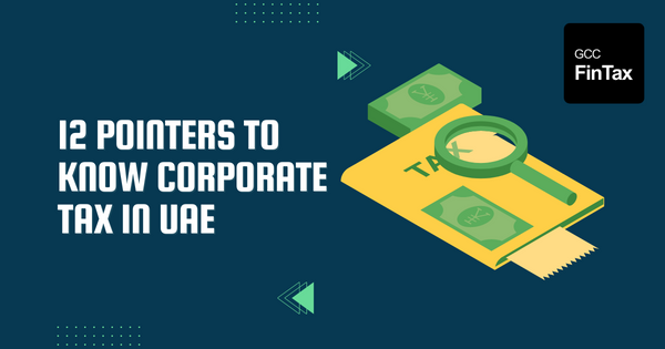 12 Pointers to Know Corporate Tax in UAE