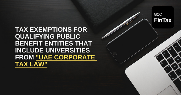 Tax Exemptions for Qualifying Public Benefit Entities that includes Universities from UAE Corporate Tax Law