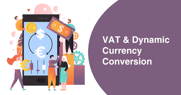 VAT Dynamics about Dynamic Currency Conversion