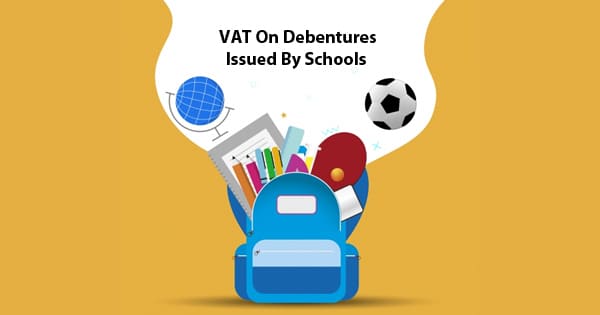 VAT on debentures obtained by Schools