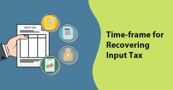 Time-frame for Recovering Input Tax