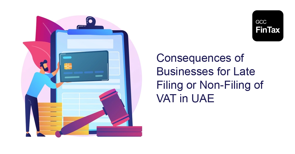 Consequences of Businesses for Late Filing or Non-Filing of VAT in UAE 