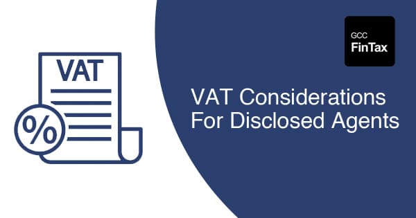 VAT considerations for disclosed agents 