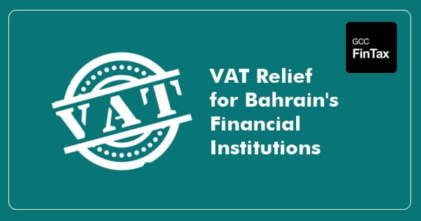  VAT Relief for Bahrain's Financial Institutions